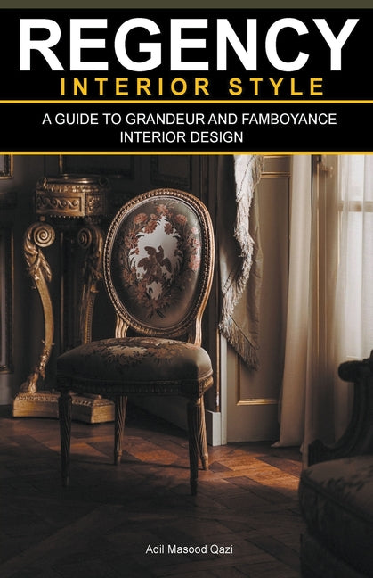 Regency Interior Style: A Guide To Grandeur And Flamboyance Interior Design - Paperback by Books by splitShops