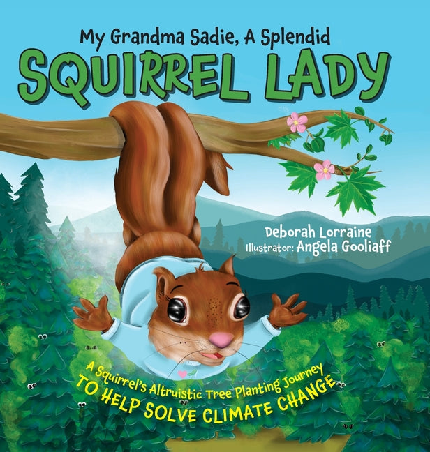 My Grandma Sadie, A Splendid Squirrel Lady: A Squirrel's Altruistic Tree Planting Journey to Help Solve Climate Change - Hardcover by Books by splitShops