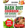 The Complete Easy Dash diet cookbook for seniors: A Comprehensive Guide for Vibrant Health and Flavorful Living in Your Golden Years