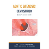 Aortic Stenosis Demystified: Doctor's Secret Guide