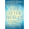 Life After Heaven: How My Time in Heaven Can Transform Your Life on Earth