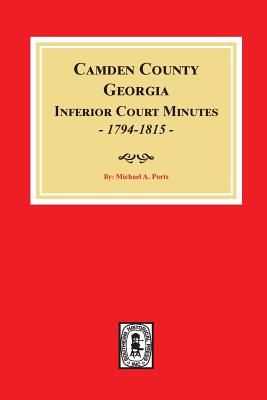 Camden County, Georgia Inferior Court Minutes, 1794-1815. - Paperback by Books by splitShops