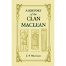 A History of the Clan MacLean from its first settlement at Duard Castle, in the Isle of Mull, to the Present Period, including a Genealogical Account