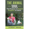 The animal soul: The Purpose of Animal Kingdom on Earth