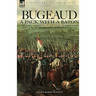 Bugeaud: a Pack with a Baton-The Early Campaigns of a Soldier of Napoleon's Army Who Would Become a Marshal of France