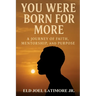 You Were Born for More: A Journey of Faith, Mentorship, and Purpose