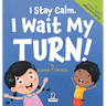 I Stay Calm. I Wait My Turn!: An Affirmation-Themed Book About Waiting For Toddlers (Ages 2-4)