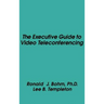 The Executive Guide to Video Teleconferencing