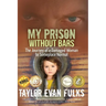 My Prison Without Bars: The Journey of a Damaged Woman to Someplace Normal