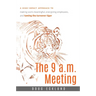 The 9 A.M. Meeting: A High-Impact Approach to Making Work Meaningful, Energizing Employees, and Taming the Turnover Tiger