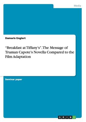 "Breakfast at Tiffany's". The Message of Truman Capote's Novella Compared to the Film Adaptation - Paperback by Books by splitShops