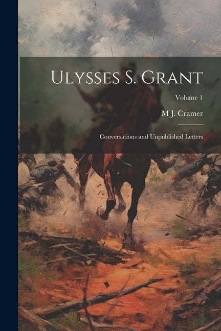 Ulysses S. Grant: Conversations and Unpublished Letters; Volume 1 - Paperback by Books by splitShops