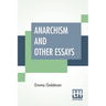Anarchism And Other Essays: With Biographic Sketch By Hippolyte Havel