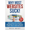 Why Most Websites Suck!: How To Avoid Costly Mistakes And Discover The Latest Strategies To Boost Profits From Your Website