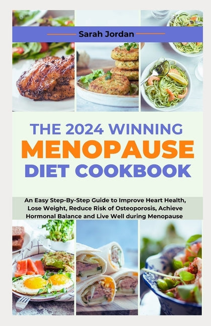 The 2024 Winning Menopause Diet Cookbook: An Easy Step-By-Step Guide to Improve Heart Health, Lose Weight, Reduce Risk of Osteoporosis, Achieve Hormon - Paperback by Books by splitShops