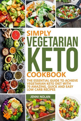 Simply Vegetarian Keto Cookbook: The Essential Guide To Achieve Vegetarian Keto Diet With 70 Amazing, Quick And Easy Low Carb Recipes - Paperback by Books by splitShops