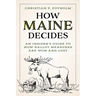 How Maine Decides: An Insider's Guide to How Ballot Measures Are Won and Lost