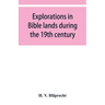 Explorations in Bible lands during the 19th century