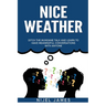 Nice Weather!: Ditch the mundane talk and learn to have meaningful conversations with anyone