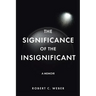 The Significance of the Insignificant: A Memoir