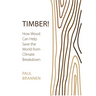 Timber!: How Wood Can Help Save the World from Climate Breakdown