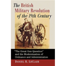 The British Military Revolution of the 19th Century: The Great Gun Question and the Modernization of Ordnance and Administration