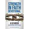 Strength in Faith Devotional: A 52-Week Inspirational Book for Men