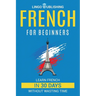 French for Beginners: Learn French in 30 Days Without Wasting Time