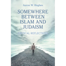 Somewhere Between Islam and Judaism: Critical Reflections