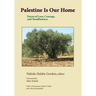 Palestine Is Our Home: Voices of Loss, Courage, and Steadfastness
