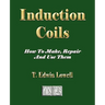 Induction Coils - How To Make, Repair And Use Them
