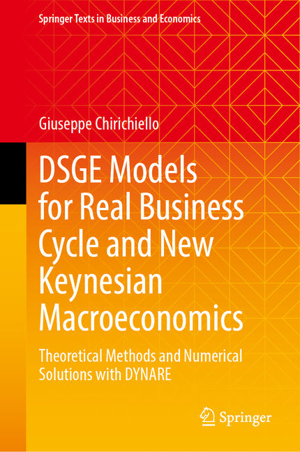 Dsge Models for Real Business Cycle and New Keynesian Macroeconomics: Theoretical Methods and Numerical Solutions with Dynare - Hardcover by Books by splitShops