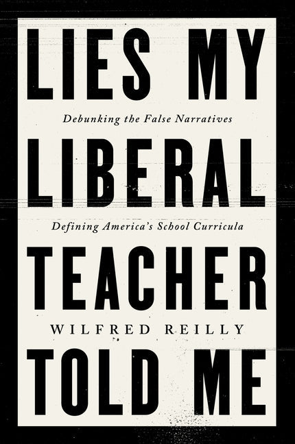 Lies My Liberal Teacher Told Me: Debunking the False Narratives Defining America's School Curricula - Hardcover by Books by splitShops