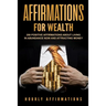 Affirmations for Wealth: 250 Positive Affirmations About Living in Abundance Now and Attracting Money