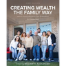 Creating Wealth the Family Way: How a Family Business Can Outperform Its Competition