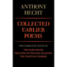 Collected Earlier Poems of Anthony Hecht: The Complete Texts of The Hard Hours, Millions of Strange Shadows, and The Venetian Vespers