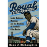 Royal Treatment: Jackie Robinson, Montreal, and the Breaking of Baseball's Color Barrier
