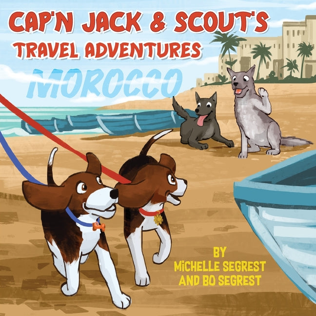 Cap'n Jack & Scout's Travel Adventures (Book 2 - MOROCCO): Explore the Geography, Culture and Wildlife of Morocco, Africa - Paperback by Books by splitShops