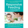 Responsive Feeding: The Baby-First Guide to Stress-Free Weaning, Healthy Eating, and Mealtime Bonding