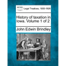 History of taxation in Iowa. Volume 1 of 2