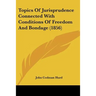 Topics Of Jurisprudence Connected With Conditions Of Freedom And Bondage (1856)