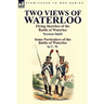 Two Views of Waterloo: Flying Sketches of the Battle of Waterloo & Some Particulars of the Battle of Waterloo