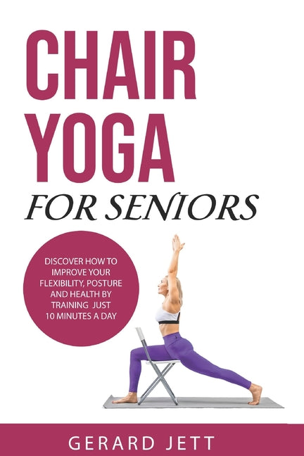 Chair Yoga for Seniors: Discover how to improve your flexibility, posture and health by training just 10 minutes a day - Paperback by Books by splitShops