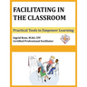 Facilitating in the Classroom: Practical Tools to Empower Learning