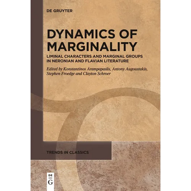 Dynamics of Marginality: Liminal Characters and Marginal Groups in Neronian and Flavian Literature