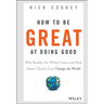 How to Be Great at Doing Good: Why Results Are What Count and How Smart Charity Can Change the World
