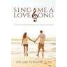 Sing Me a Love Song: Wisdom on Marriage from the Song of Solomon