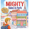 Mighty Bakes in Paris: A Mighty the Mini Rolling Pin Adventure