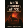 When Churches Attack: Surviving the Ministry Holocaust