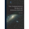 The Harmonious World of Johann Kepler